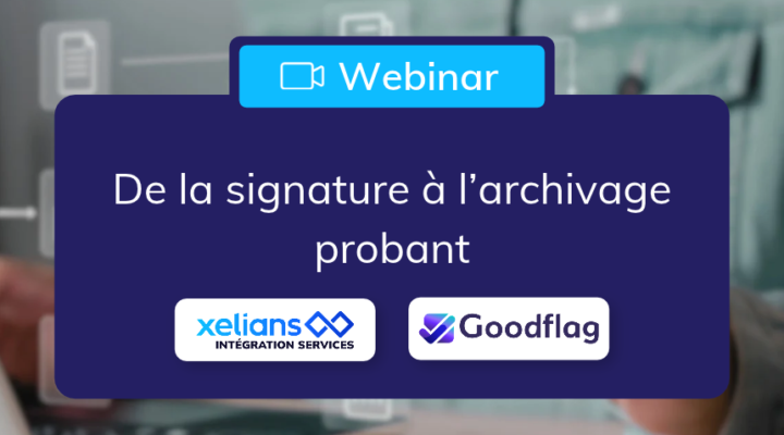 Webinaire_secteur_public_Xelians Aquarel platform_Goodflag_signature électronique_GED_archivage probant