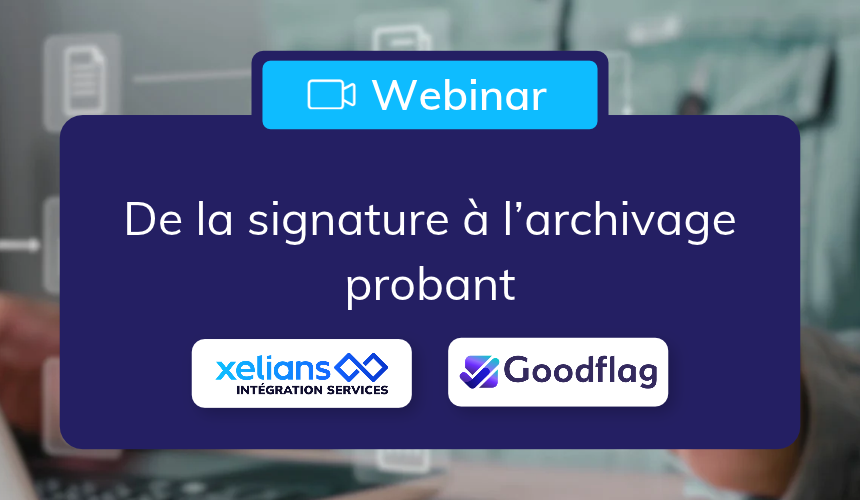 Webinaire_secteur_public_Xelians Aquarel platform_Goodflag_signature électronique_GED_archivage probant